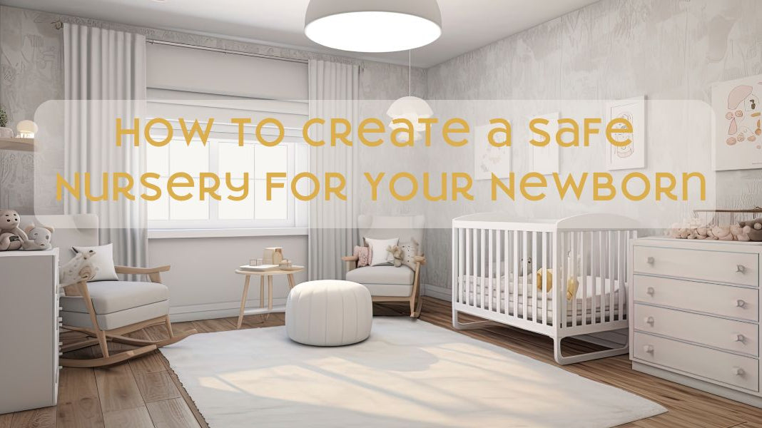 How to Create a Safe Newborn Nursery