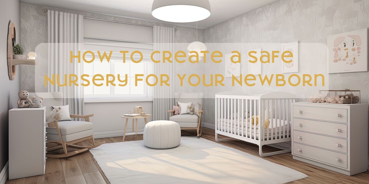 How to Create a Safe Newborn Nursery